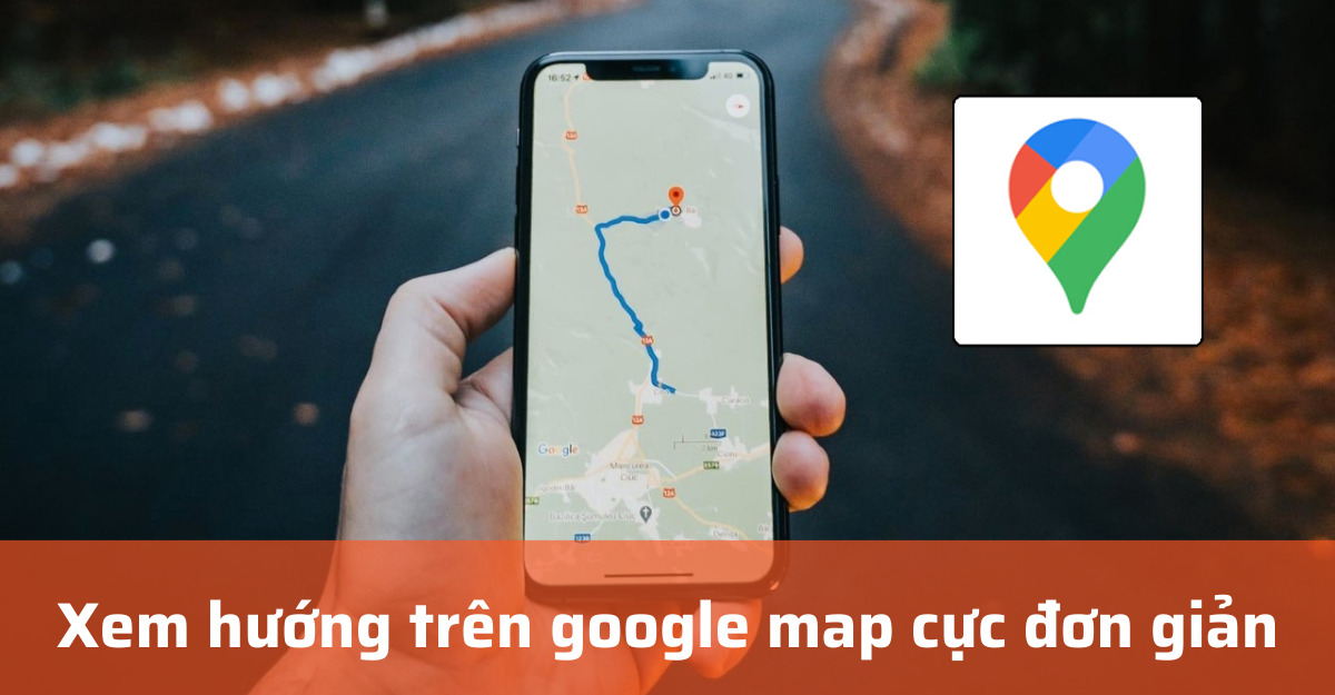 Xem hướng trên google map cực đơn giản