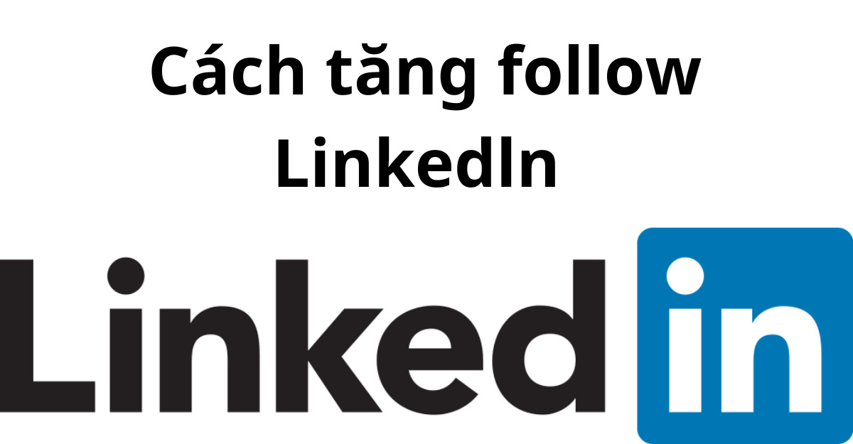 Các cách tăng follow LinkedIn cơ bản