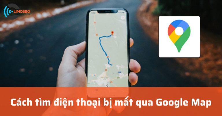 cách tìm điện thoại bị mất qua Google Map