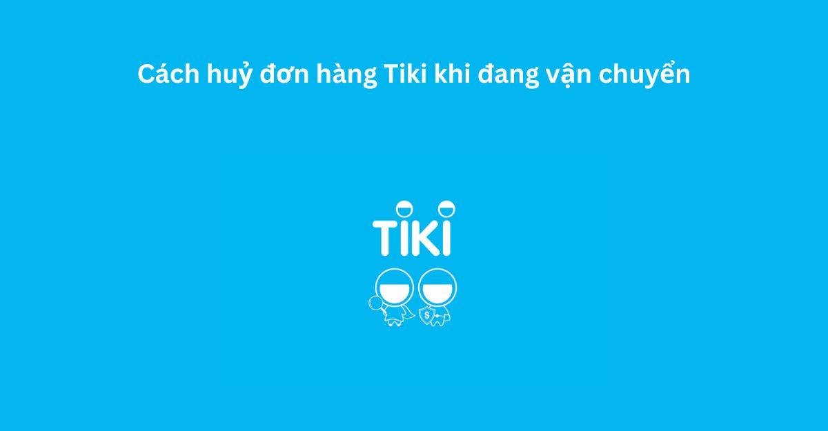 làm sao hủy đơn hàng trên Tiki