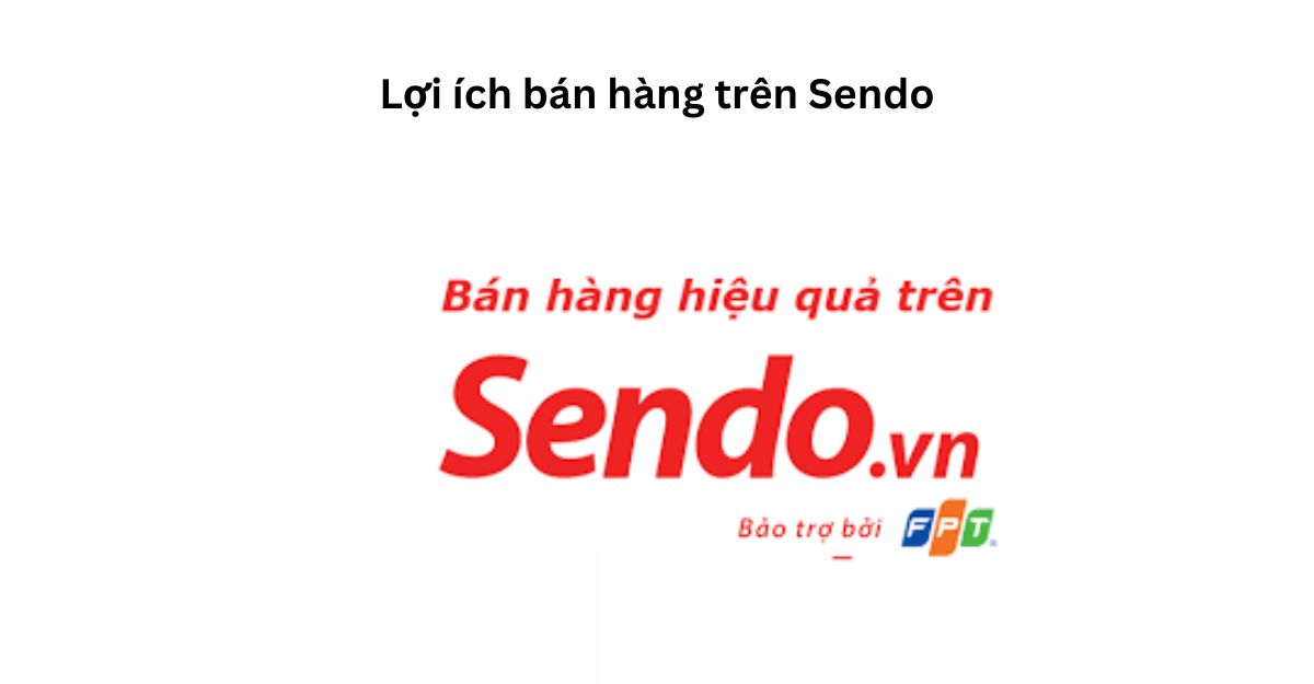 Lợi ích bán hàng trên Sendo