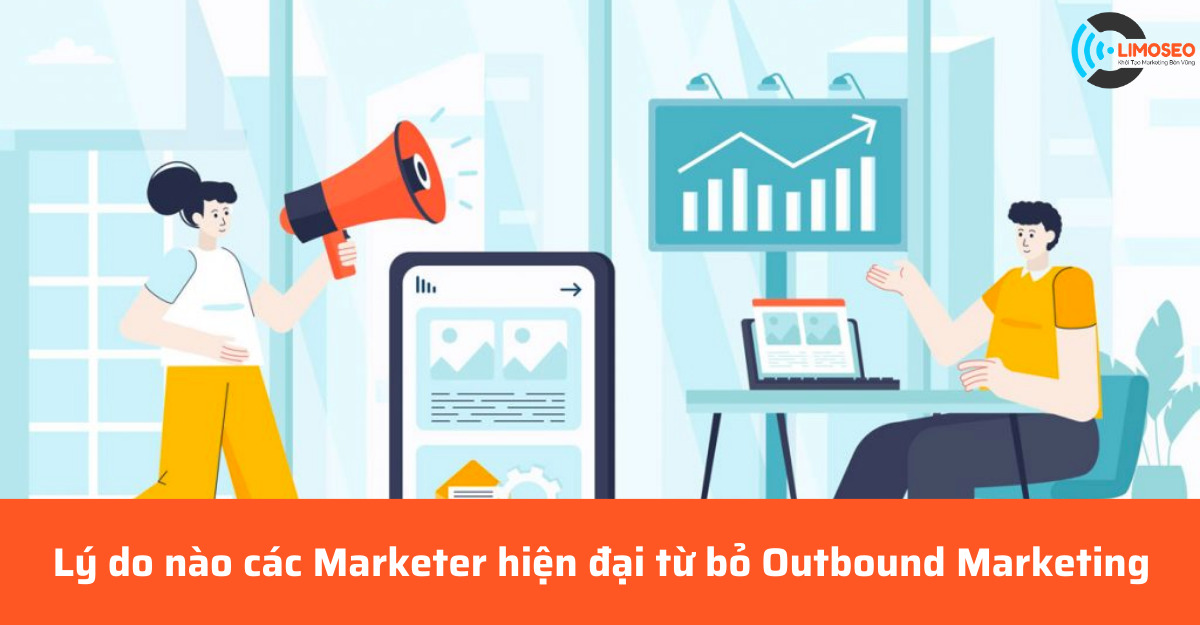 lý do nào các Marketer hiện đại từ bỏ Outbound Marketing