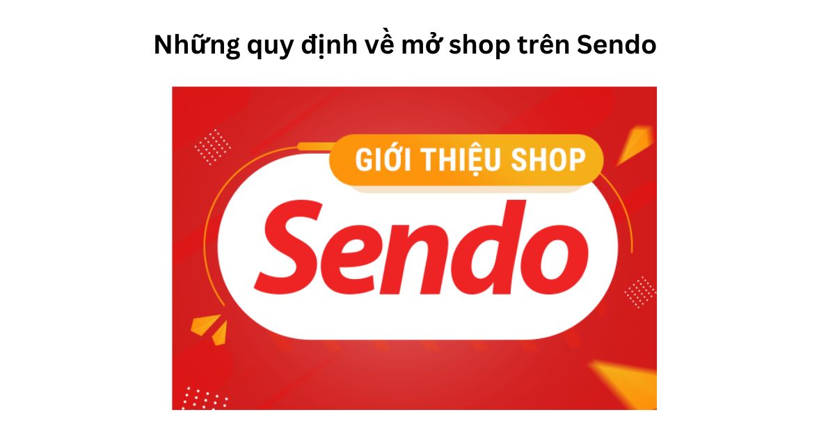Những quy định về mở shop trên Sendo