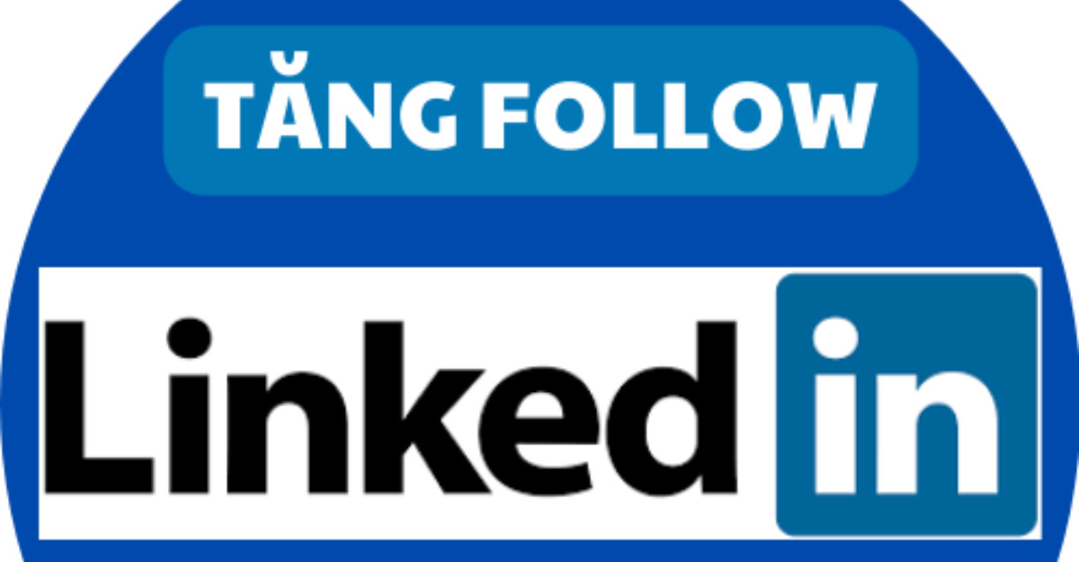 Tại sao cần tăng số người theo dõi trên LinkedIn