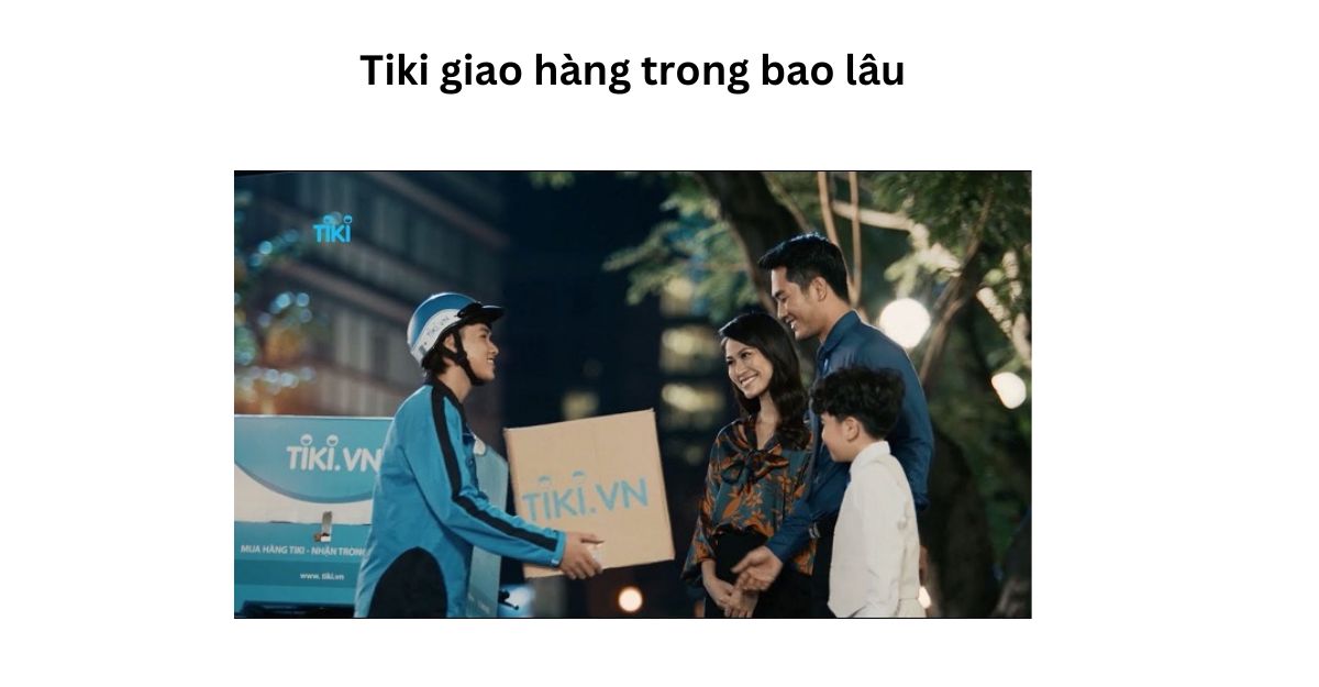 Tiki giao hàng trong bao lâu