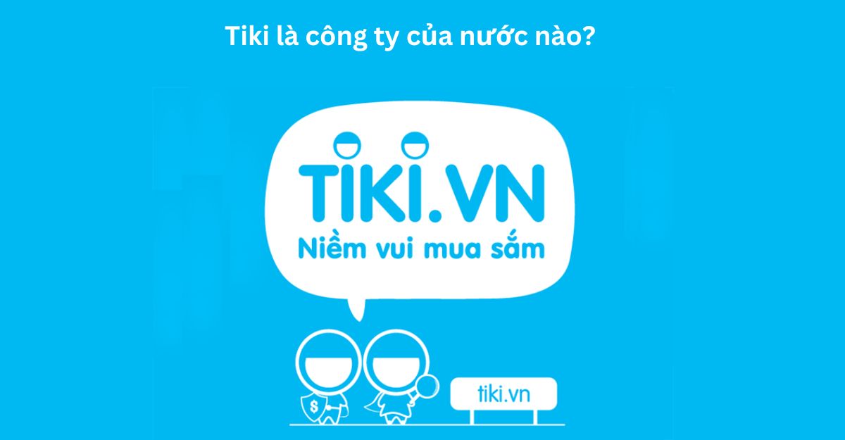 Tiki là công ty của nước nào?