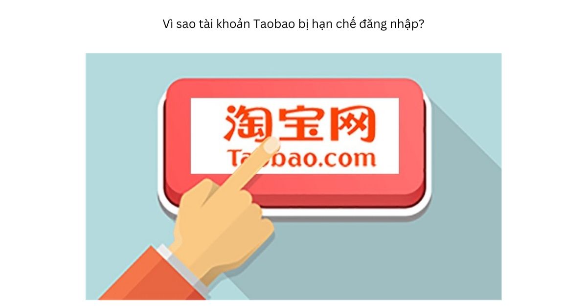 Vì sao tài khoản Taobao bị hạn chế đăng nhập?