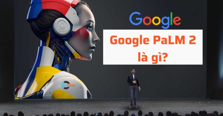 Mô hình ngôn ngữ lớn Google PaLM 2 là gì