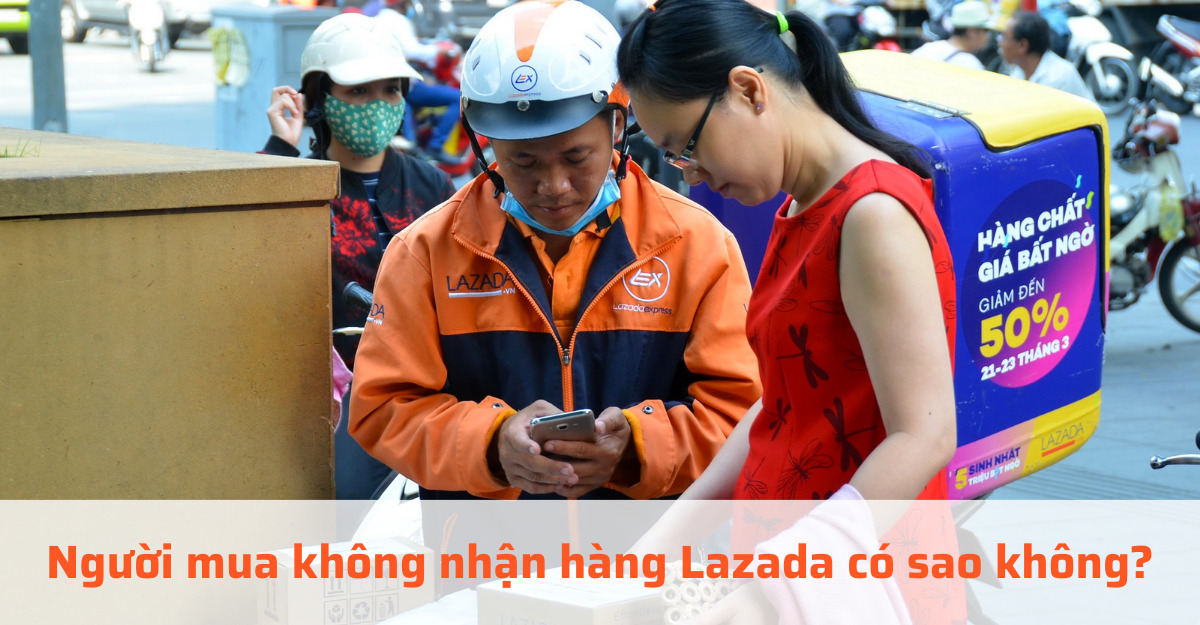 Người mua không nhận hàng Lazada có sao không
