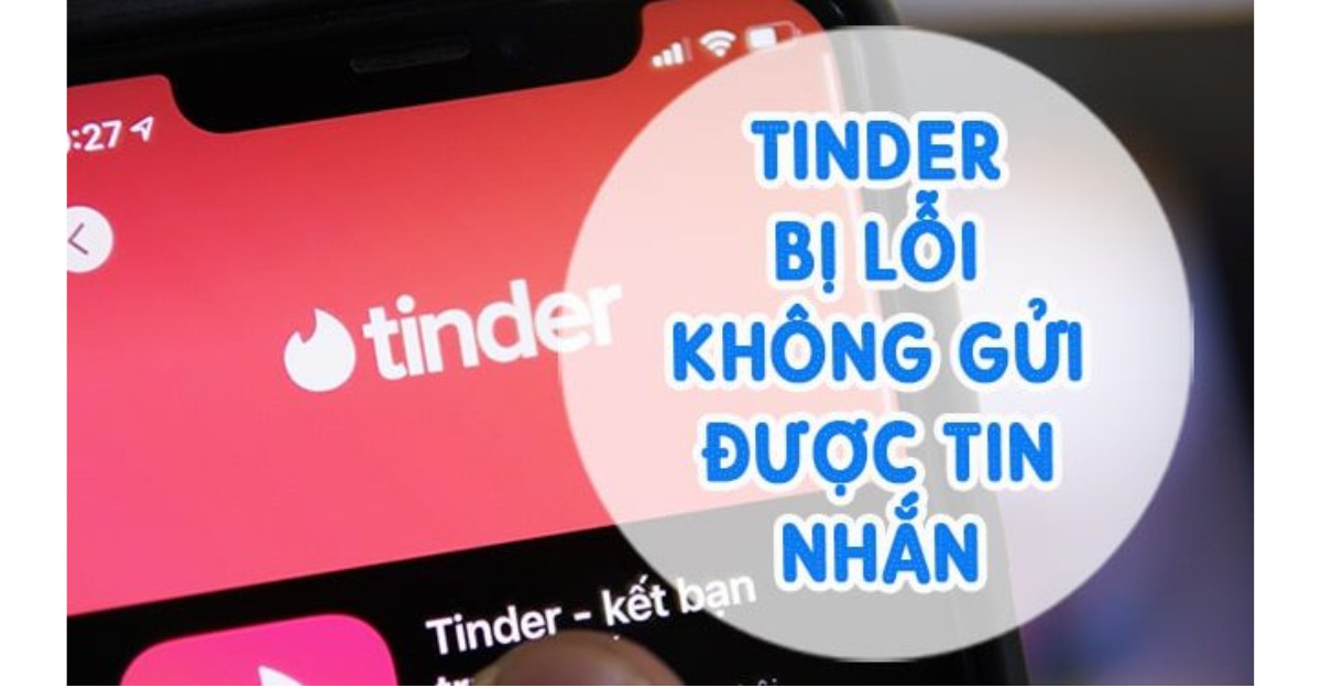 Tại sao không thể nhắn tin trên Tinder