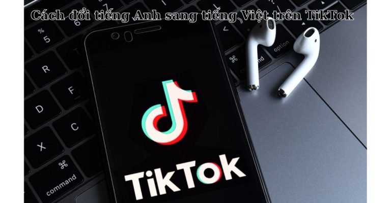 cách đổi tiếng anh sang tiếng việt trên tiktok