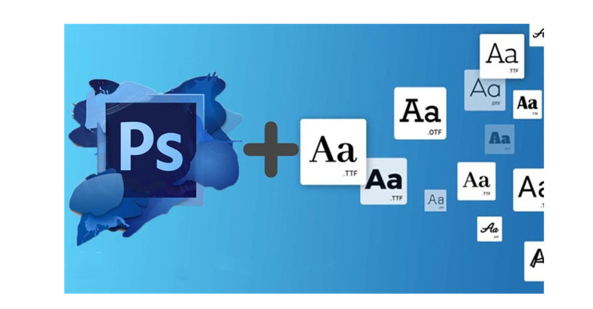 Cách thêm Font chữ vào Photoshop trên máy tính Windows