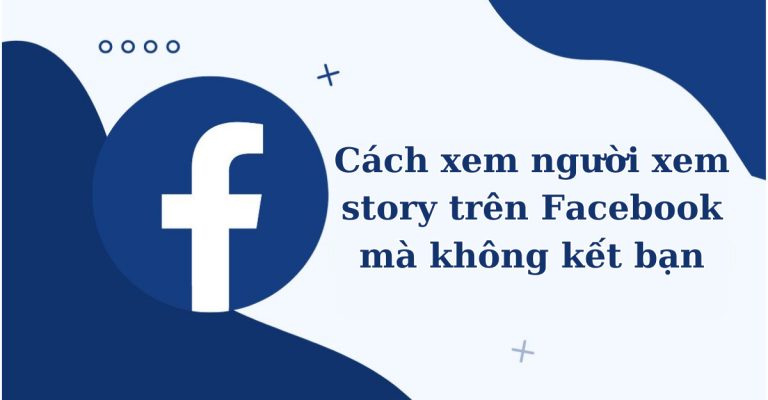cách xem người xem story trên facebook mà không kết bạn