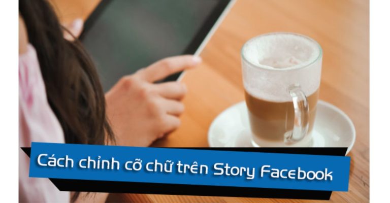 chỉnh cỡ chữ trên story facebook