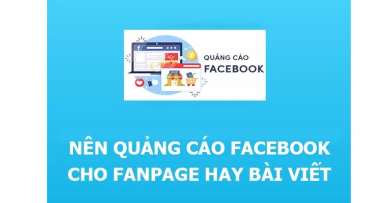 nên quảng cáo fanpage hay bài viết