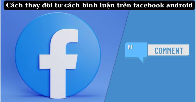 thay đổi tư cách bình luận trên facebook android