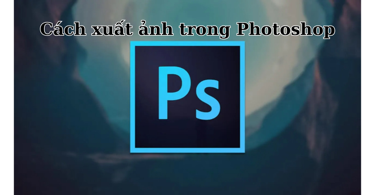 cách xuất ảnh trong Photoshop