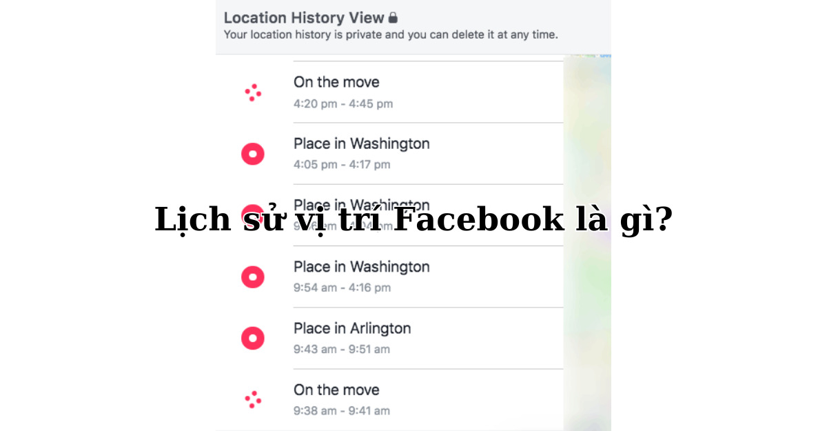 Khái niệm về lịch sử vị trí Facebook