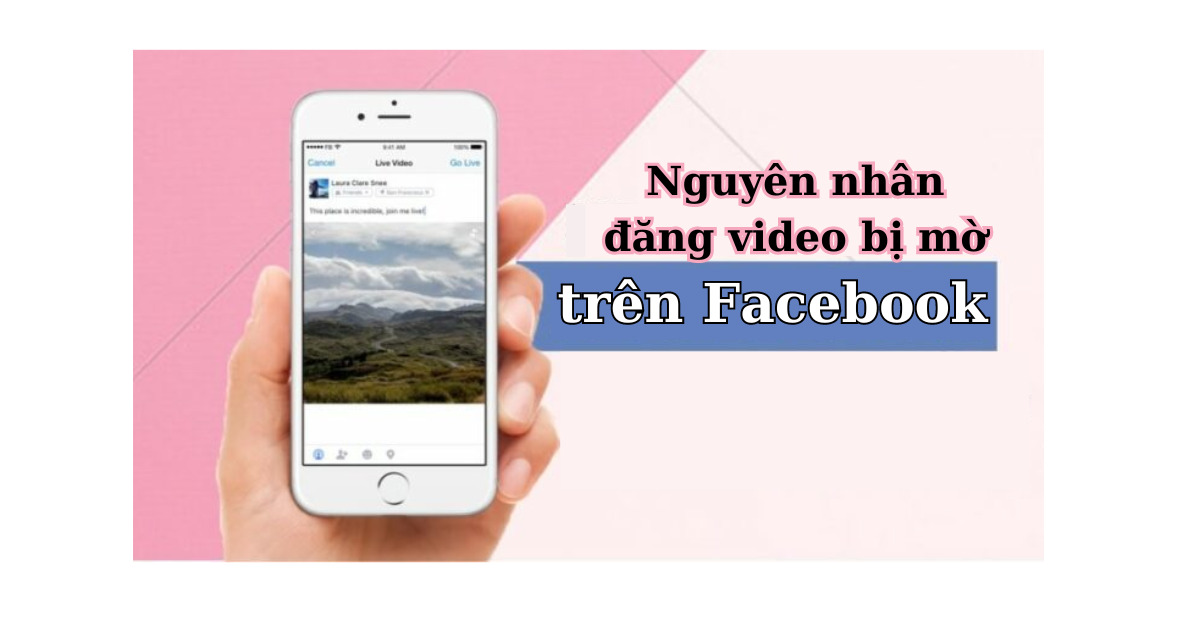 Nguyên nhân đăng video lên Facebook bị mờ