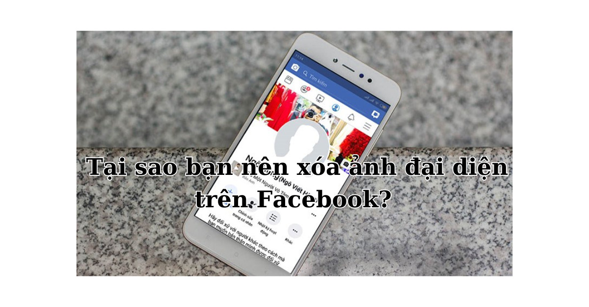 Tại sao bạn nên xóa ảnh đại diện trên Facebook