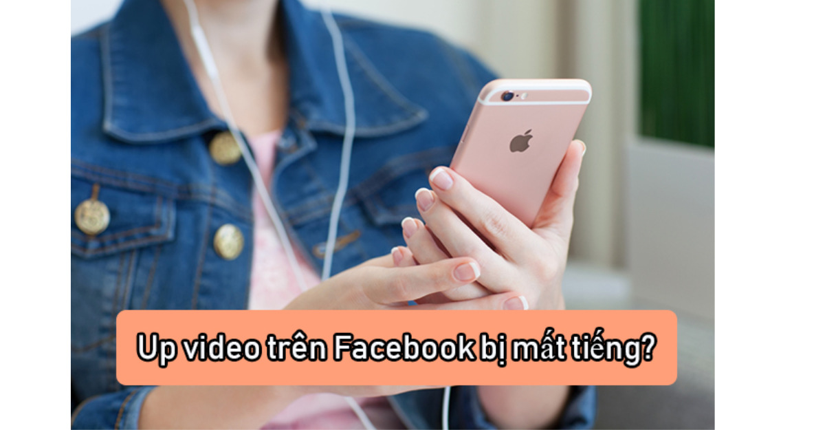tại sao up video lên facebook bị mất tiếng