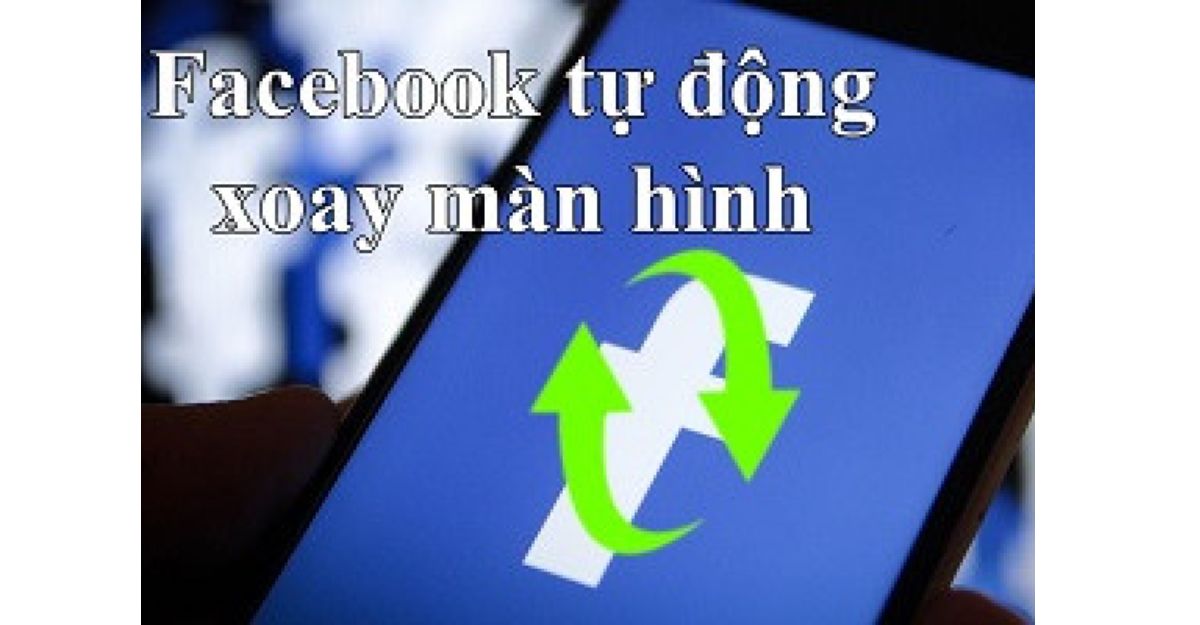 vì sao facebook bị xoay ngang