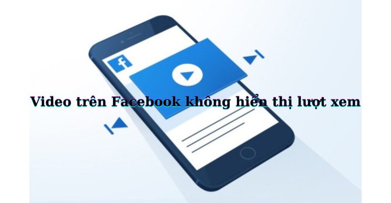video trên facebook không hiển thị lượt xem
