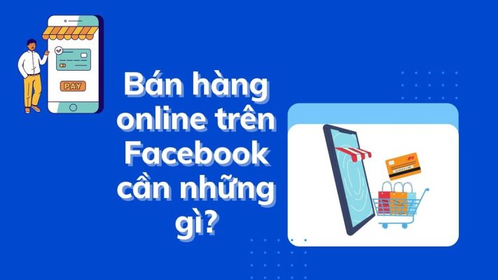 bán hàng online trên facebook cần những gì