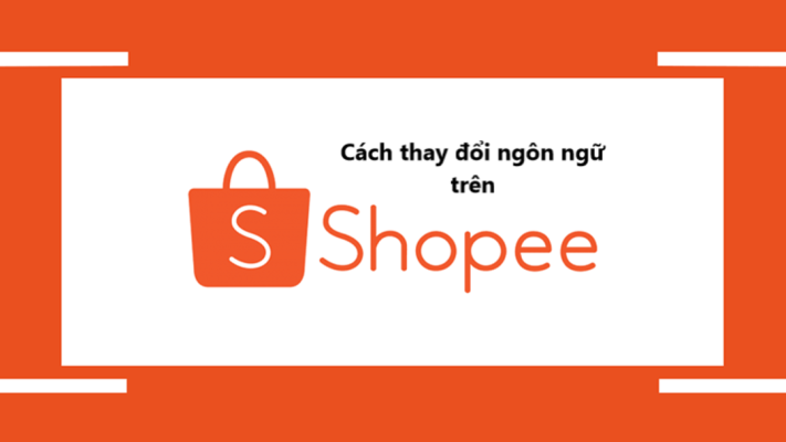 cách đổi ngôn ngữ trên shopee