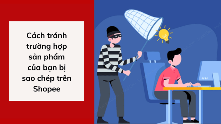 cách tránh trường hợp sản phẩm của bạn bị sao chép trên shopee