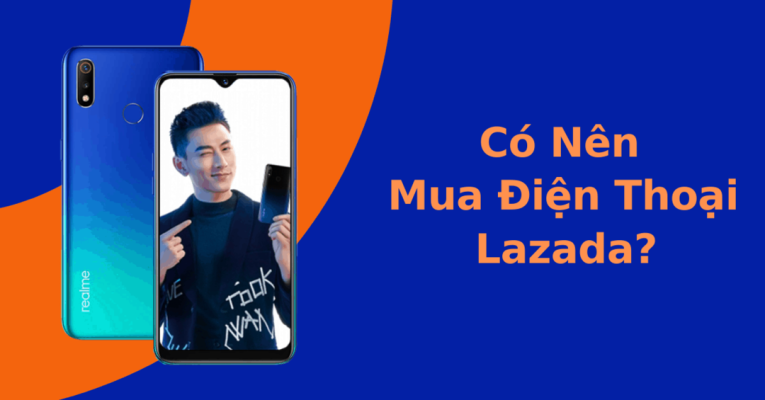 có nên mua điện thoại ở lazada