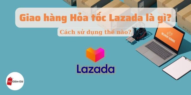 lazada giao hàng hỏa tốc là gì