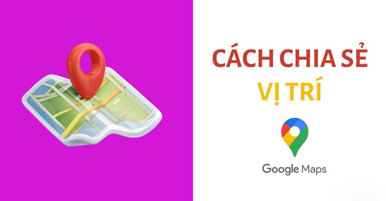 cách chia sẻ vị trí google map