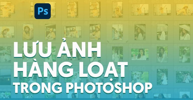 cách lưu ảnh hàng loạt trong Photoshop