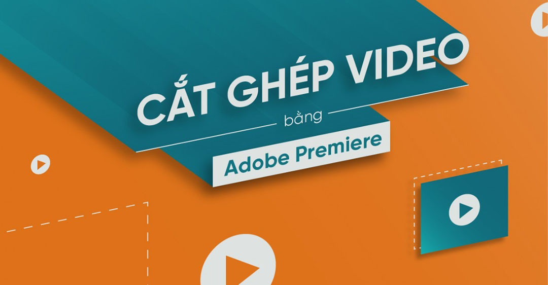 Mẹo sử dụng cách cắt ghép video bằng Premiere hiệu quả