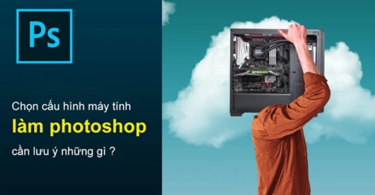 Photoshop cần cấu hình như thế nào