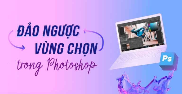 Tìm hiểu về việc chọn vùng ngược lại trong Photoshop