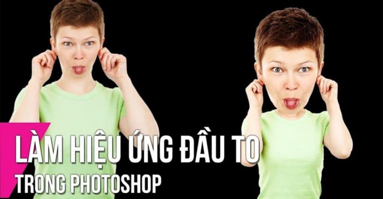 Cách làm đầu to trong Photoshop bằng Liquify