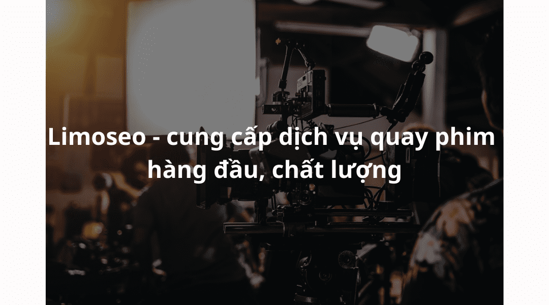 ưu điểm dịch vụ quay phim limoseo