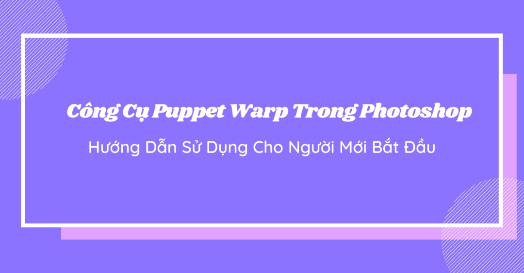 cách sử dụng Puppet Warp trong Photoshop CS6
