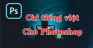 Lưu ý khi cài đặt tiếng Việt cho Photoshop