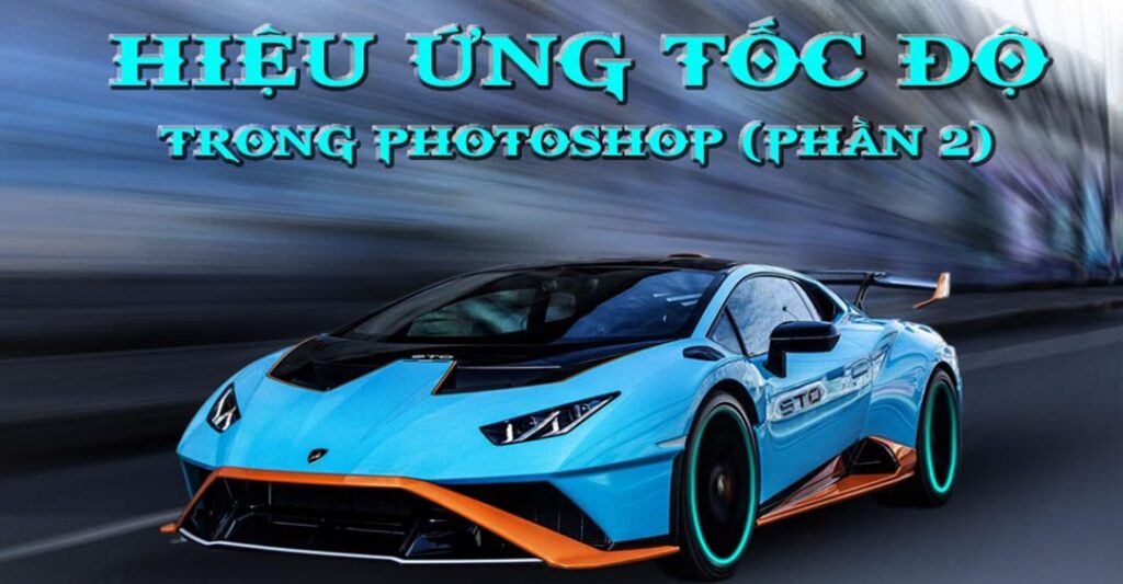 cách tạo hiệu ứng tốc độ trong Photoshop